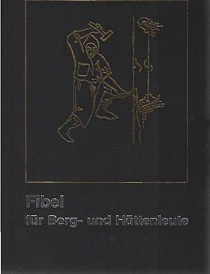 Fibel für Berg- und Hüttenleute. [zsgest. von U. Dorstewitz .]