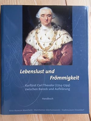 Bild des Verkufers fr Lebenslust und Frmmigkeit. Kurfrst Carl Theodor (1724-1799) zwischen Barock und Aufklrung ; Bd. 1 Handbuch. zum Verkauf von Antiquariat Rohde