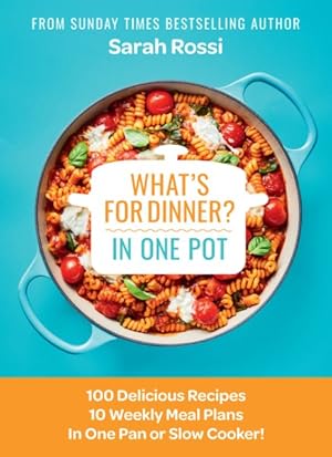 Immagine del venditore per What's for Dinner in One Pot? : Quick and Easy One Pan and Slow Cooker Recipes from the Sunday Times Bestselling Author venduto da GreatBookPrices