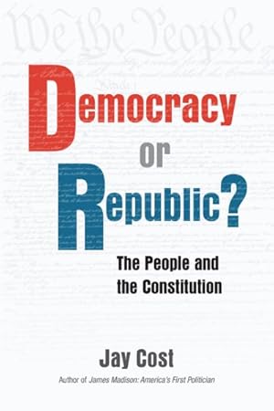 Seller image for Democracy or Republic? : The People and the Constitution for sale by GreatBookPrices