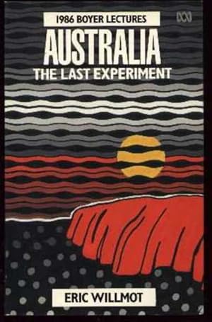 Australia: The Last Experiment. The 1986 Boyer Lectures