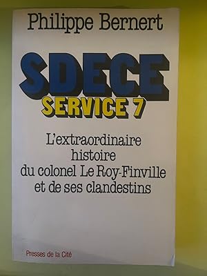 Imagen del vendedor de SDECE service 7 - L'extaordinaire histoire du Colonel Le Roy-Finville et de ses clandestins a la venta por Dmons et Merveilles