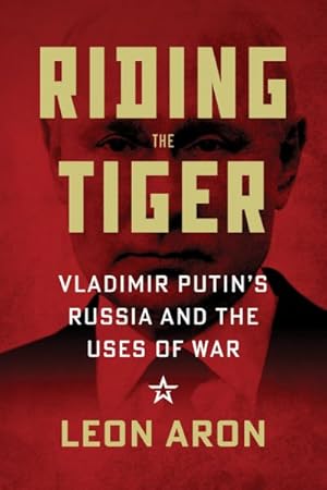 Imagen del vendedor de Riding the Tiger : Vladimir Putin's Russia and the Uses of War a la venta por GreatBookPrices