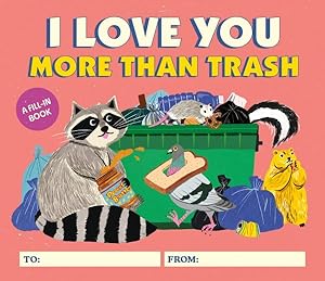 Immagine del venditore per I Love You More Than Trash : A Fill-in Book venduto da GreatBookPrices