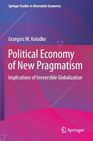 Bild des Verkufers fr Political Economy of New Pragmatism : Implications of Irreversible Globalization zum Verkauf von AHA-BUCH GmbH