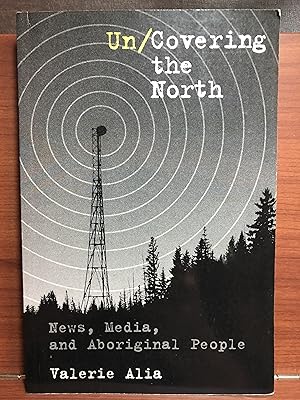 Imagen del vendedor de Un/Covering the North: News, Media, and Aboriginal People a la venta por Rosario Beach Rare Books