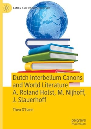 Bild des Verkufers fr Dutch Interbellum Canons and World Literature A. Roland Holst, M. Nijhoff, J. Slauerhoff zum Verkauf von AHA-BUCH GmbH