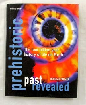 Bild des Verkufers fr Prehistoric Past Revealed. The Four Billion Year history of life on Earth zum Verkauf von Adelaide Booksellers