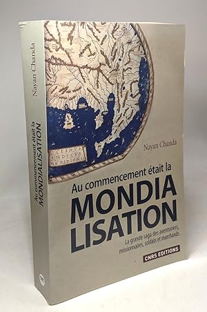 Bild des Verkufers fr Au commencement tait la mondialisation. La grande saga des aventuriers missionnaires soldats et m zum Verkauf von crealivres