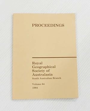 Seller image for Proceedings of the Royal Geographical Society of Australasia South Australian Branch Voume 84 1984 for sale by Adelaide Booksellers