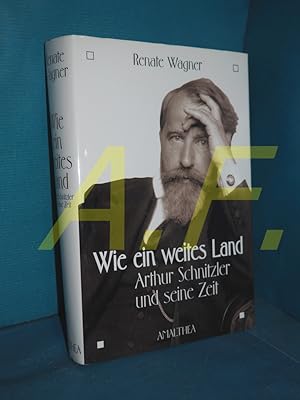 Bild des Verkufers fr Wie ein weites Land : Arthur Schnitzler und seine Zeit. zum Verkauf von Antiquarische Fundgrube e.U.