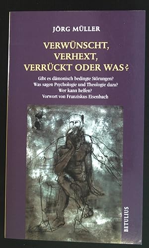 Bild des Verkufers fr Verwnscht, verhext, verrckt oder was? : gibt es dmonisch bedingte Strungen? Was sagen Psychologie und Theologie dazu? Wer kann helfen?. zum Verkauf von books4less (Versandantiquariat Petra Gros GmbH & Co. KG)