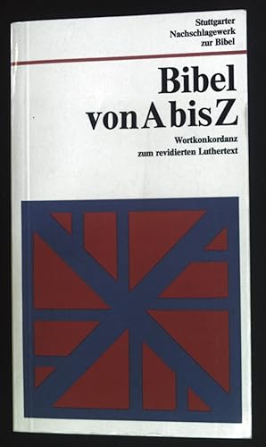 Bild des Verkäufers für Bibel von A bis Z. Wortkonkordanz zum revidierten Luthertext. zum Verkauf von books4less (Versandantiquariat Petra Gros GmbH & Co. KG)