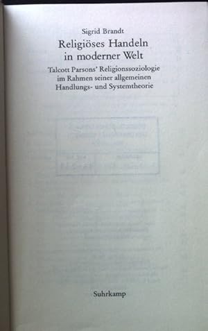 Bild des Verkufers fr Religises Handeln in moderner Welt : Talcott Parsons' Religionssoziologie im Rahmen seiner allgemeinen Handlungs- und Sytemtheorie. zum Verkauf von books4less (Versandantiquariat Petra Gros GmbH & Co. KG)