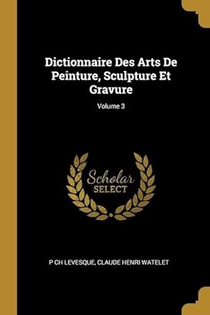 Immagine del venditore per Dictionnaire Des Arts De Peinture, Sculpture Et Gravure Volume 3 venduto da moluna
