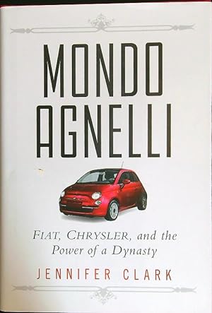 Bild des Verkufers fr Mondo Agnelli. Fiat, Chrysler and the power of a dynasty zum Verkauf von Librodifaccia