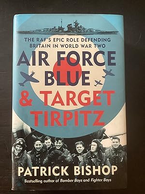 Seller image for Air Force Blue & Target Tirpitz - The RAF's Epic Role Defending Britain in World War Two for sale by Lazycat Books