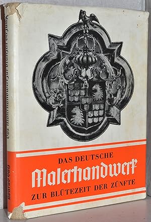 Geschichte des deutschen Malerhandwerks. Das deutsche Malerhandwerk zur Blütezeit der Zünfte. Hrs...