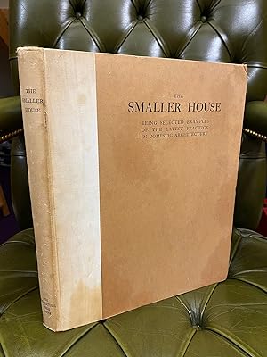 The Smaller House: Being Selected Examples of the Latest Practice in Modern English Domestic Arch...