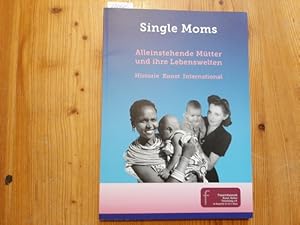 Single moms : alleinerziehende Mütter und ihre Lebenswelten; Historie, Kunst, International; (Aus...