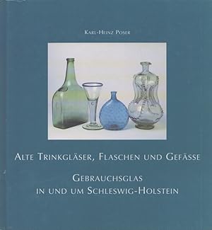 Alte Trinkgläser, Flaschen und Gefässe : Gebrauchsglas in und um Schleswig-Holstein