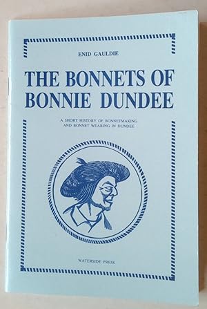 Seller image for The Bonnets of Bonnie Dundee | A Short History of Bonnetmaking and Bonnet Wearing for sale by *bibliosophy*