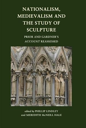 Bild des Verkufers fr Nationalism, Medievalism and the Study of Sculpture: Prior and Gardner?s Account Reassessed zum Verkauf von Rickaro Books BA PBFA