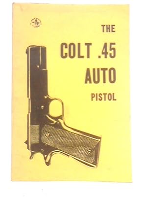 Bild des Verkufers fr The Colt .45 Auto Pistol zum Verkauf von World of Rare Books