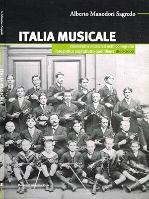 Imagen del vendedor de Italia musicale Strumenti e musicisti nell'iconografia fotografica soprattutto quotidiana 1860-2000 a la venta por Biblioteca di Babele