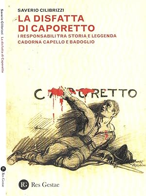 Imagen del vendedor de La disfatta di Caporetto I responsabili tra storia e leggenda Cadorna Capello e Badoglio a la venta por Biblioteca di Babele