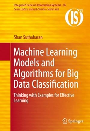 Image du vendeur pour Machine Learning Models and Algorithms for Big Data Classification : Thinking With Examples for Effective Learning mis en vente par GreatBookPricesUK