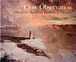 Close Observation: Selected Oil Sketches by Frederick E. Church from the Collections of the Coope...