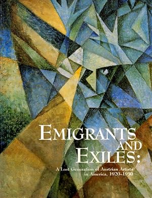 Emigrants and Exiles: A Lost Generation of Austrian Artists in America, 1920-1950 = Emigranten un...