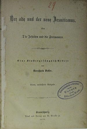 Bernhard Becker: Der alte und der neue Jesuitismus oder Die Jesuiten und die Freimaurer. Eine Klo...