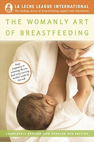 Image du vendeur pour The Womanly Art of Breastfeeding: Completely Revised and Updated 8th Edition mis en vente par -OnTimeBooks-