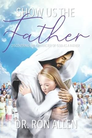 Imagen del vendedor de SHOW US THE FATHER: DISCOVERING THE CHARACTER OF GOD AS A FATHER a la venta por -OnTimeBooks-