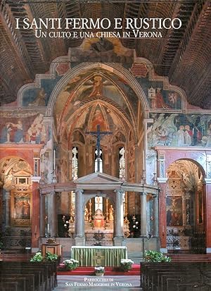 I Santi Fermo e Rustico. Un culto e una chiesa in Verona. Per il XVII centenario del loro martiri...