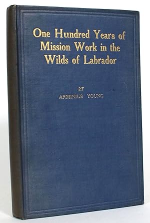 One Hundred Years of Mission Work in the Wilds of Labrador