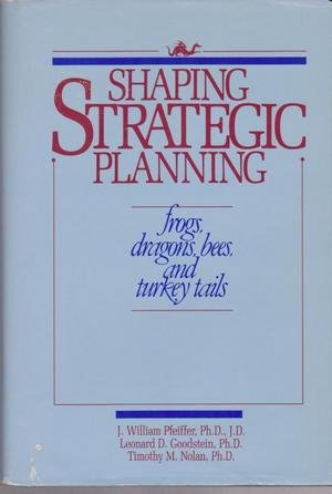 Immagine del venditore per Shaping Strategic Planning: Frogs, Dragons, Bees, and Turkey Tails venduto da Redux Books