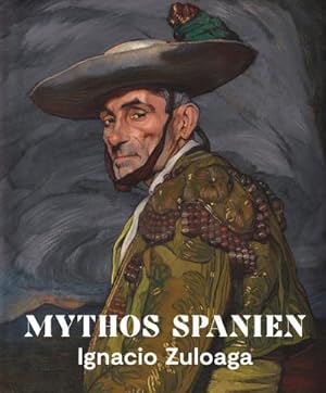 Image du vendeur pour Mythos Spanien : Ignacio Zuloaga 1870-1945 mis en vente par AHA-BUCH GmbH