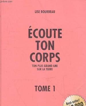 Bild des Verkufers fr Ecoute ton corps - Ton plus grand ami sur la terre - tome 1. zum Verkauf von Le-Livre