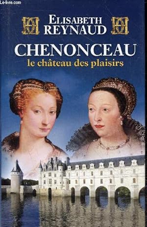 Immagine del venditore per Chenonceau le chteau des plaisirs. venduto da Le-Livre