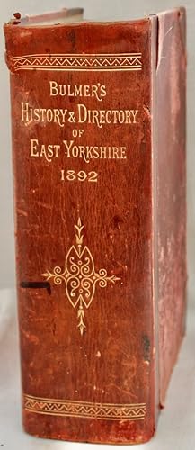 History, Topography, and Directory of East Yorkshire (With Hull) Comprising Its Ancient and Moder...