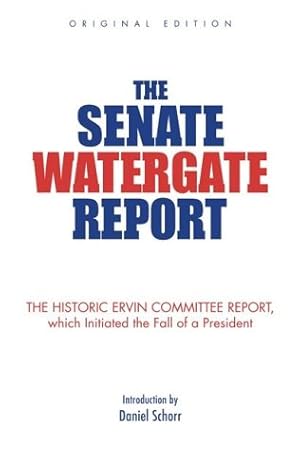 Seller image for The Senate Watergate Report: The Historic Ervin Committee Report, Which Initiated the Fall of a President for sale by -OnTimeBooks-