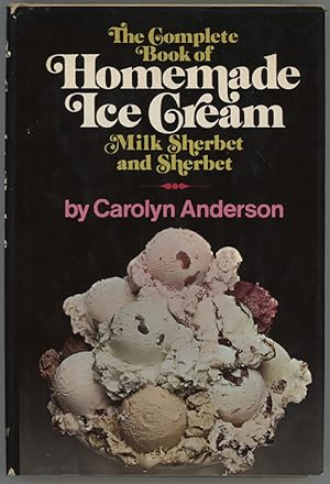 the Complete Book of Homemade Ice Cream, Milk Sherbet and Sherbet