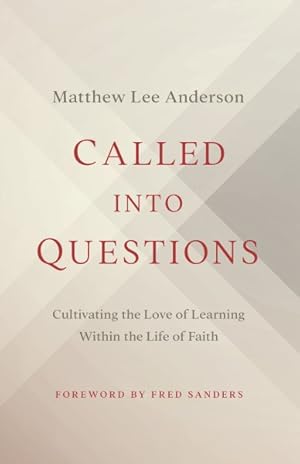 Bild des Verkufers fr Called into Questions : Cultivating the Love of Learning Within the Life of Faith zum Verkauf von GreatBookPrices