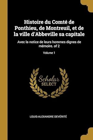 Imagen del vendedor de Histoire du Comt de Ponthieu, de Montreuil, et de la ville d\ Abbeville sa capitale: Avec la notice de leurs hommes dignes de mmoire. of 2 Volume 1 a la venta por moluna