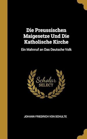 Bild des Verkufers fr Die Preussischen Maigesetze Und Die Katholische Kirche: Ein Mahnruf an Das Deutsche Volk zum Verkauf von moluna