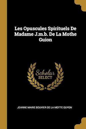 Immagine del venditore per Les Opuscules Spirituels De Madame J.m.b. De La Mothe Guion venduto da moluna