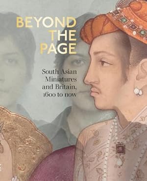 Seller image for Beyond the Page : South Asian Miniatures and Britain, 1600 to now for sale by AHA-BUCH GmbH